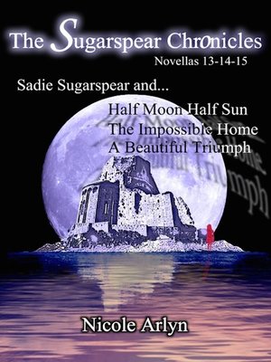 cover image of Sadie Sugarspear and Half Moon Half Sun, the Impossible Home, and a Beautiful Triumph